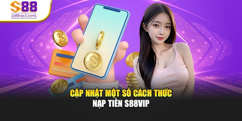 Cập nhật một số cách thức nạp tiền s88vip
