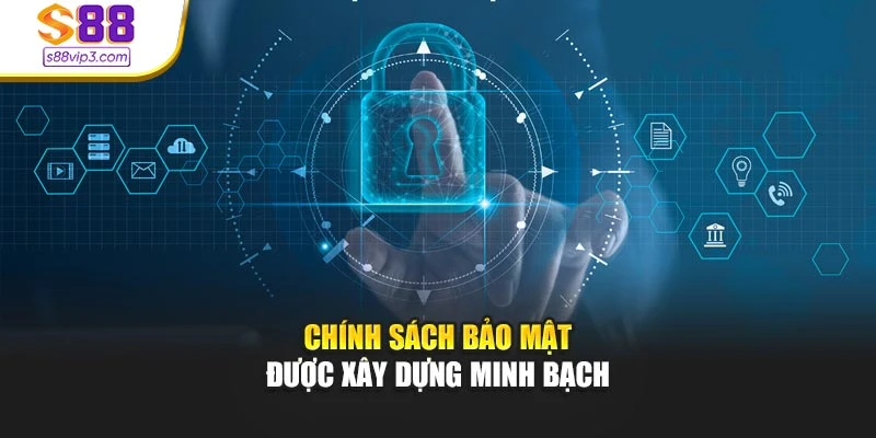 Chính sách bảo mật được xây dựng minh bạch