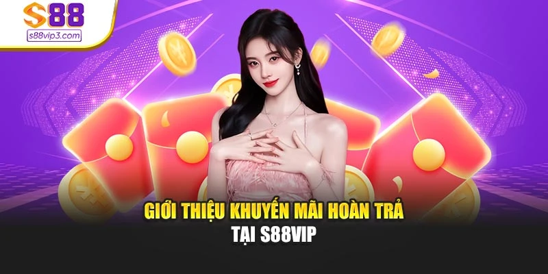 Giới thiệu khuyến mãi hoàn trả tại s88vip