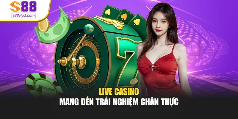 Live Casino mang đến trải nghiệm chân thực