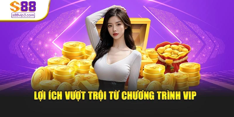 Lợi ích vượt trội từ chương trình VIP