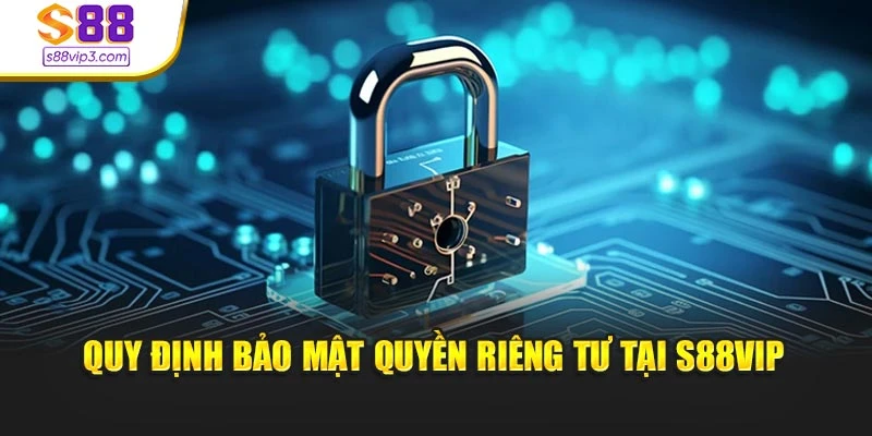Quy định bảo mật quyền riêng tư tại S88vip