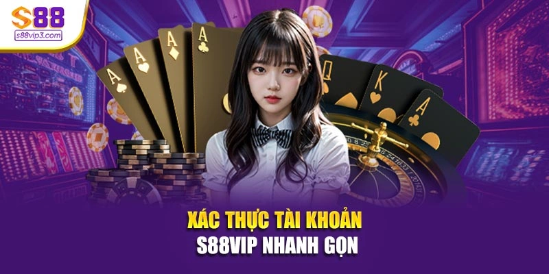 Xác thực tài khoản S88vip nhanh gọn
