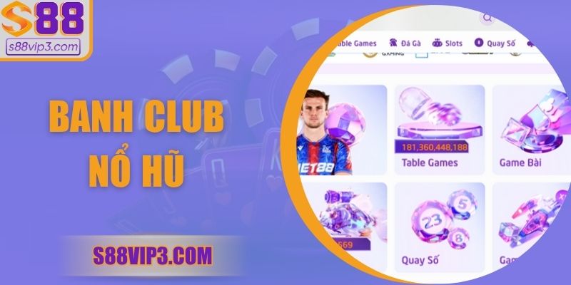 Banh Club Nổ Hũ | Trải Nghiệm Săn Jackpot Tiền Tỷ 2025