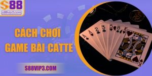 Cách Chơi Game Bài Catte – Hướng Dẫn Chi Tiết Từ S88vip