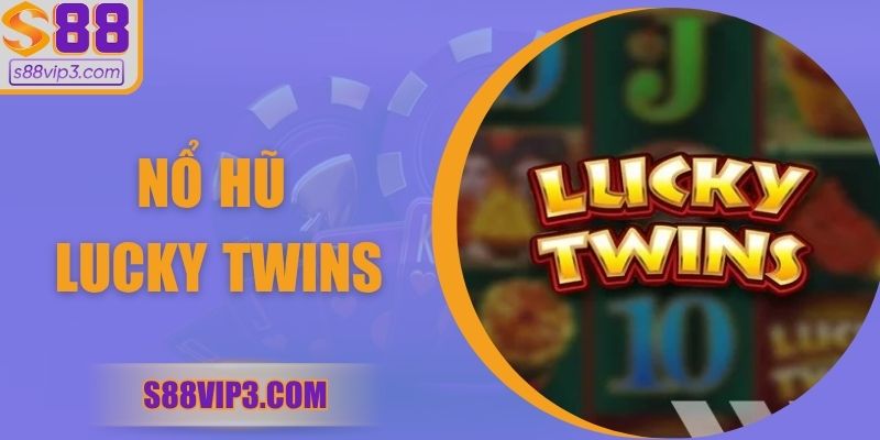 Nổ Hũ Lucky Twins – Biểu Tượng May Mắn Phương Đông